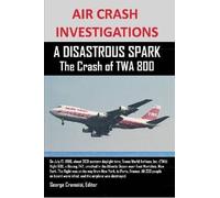 Air Crash Investigations A Disastrous Spark The Crash Of Twa 800