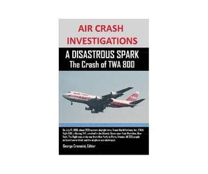 Air Crash Investigations A Disastrous Spark The Crash Of Twa 800