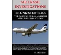 Air Crash Investigations - Killing 290 Civilians - The Downing Of Iran Air Flight 655 By The Uss Vincennes