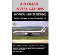 Air Crash Investigations, Mechanical Failure Or Suicide? (2), The Ntsb (Usa) View Of The Crash Of Egyptair Flight 990