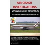AIR CRASH INVESTIGATIONS MECHANICAL FAILURE OR SUICIDE 3 The EC.A.A. Egypt View of the Crash of EgyptAir Flight 990 - Korovin editor Igor - Lulu Press Inc Korovin editor IgorKorovin editor Igor (Auteu