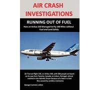 Air Crash Investigations: Running Out of Fuel, How Air Transat 236 Managed to Fly 100 Miles Without Fuel and Land Safely Cramoisi, George (Auteur)