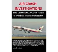 Air Crash Investigations - The Disappearance Of Mh370 - Did Captain Zaharie Ahmad Shah Prevent A Disaster?