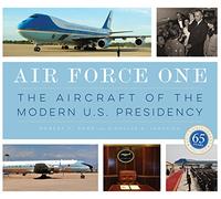 Air Force One: The Aircraft of the Modern U.S. Presidency