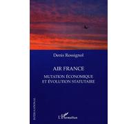 Denis Rossignol – Air France, Mutation économique et évolution statutaire – Étude – Broché