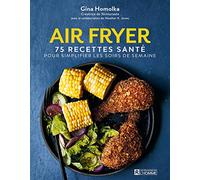 Air Fryer - 75 Recettes Santé Pour Simplifier Les Soirs De Semaine