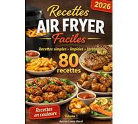 Air Fryer - 80 Recettes Faciles et Rapides: Viandes, Poissons, Légumes & Apéro - Des recettes croustillantes, saines et gourmandes pour friteuse sans huile