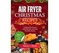 Air Fryer Christmas Recipes: Celebrate the Season with Effortless Air-Fried Favorites | Giftable Air Fryer Recipes