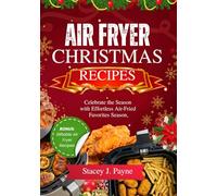 Air Fryer Christmas Recipes: Celebrate the Season with Effortless Air-Fried Favorites | Giftable Air Fryer Recipes