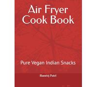 Air Fryer Cook Book: Pure Vegan Indian Snacks