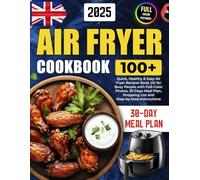 Air Fryer Cookbook: 100+ Quick, Healthy & Easy Air Fryer Recipes Book UK for Busy People with Full-Color Photos, 30 Days Meal Plan, Shopping List and Step-by-Step Instructions