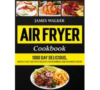 Air Fryer Cookbook: 1000 Day Delicious, Quick & Easy Air Fryer Recipes for Beginners and Advanced Users
