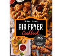 Air Fryer Cookbook: 1500 Day Delicious, Quick & Easy Air Fryer Recipes for Beginners with Easy to Follow Instructions