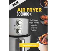 Air Fryer Cookbook 2025: The Ultimate Easy & Healthy Meals for Everyday Cooking