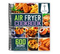 Air Fryer Cookbook: 600 Effortless Air Fryer Recipes for Beginners and Advanced Users