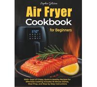 Air Fryer Cookbook for Beginners: 1000+ Days of Crispy, Quick & Healthy Recipes for Effortless Cooking with Your Air Fryer