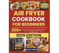 AIR FRYER COOKBOOK FOR BEGINNERS 2026: Quick, healthy and easy recipes ready in under 30 minutes to enjoy flavorful dishes without complicated steps.