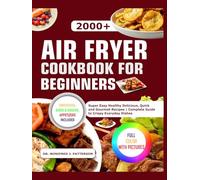 Air fryer cookbook for beginners: Super Easy Healthy delicious, Quick and Gourmet Recipes | Complete Guide to Crispy Everyday Dishes