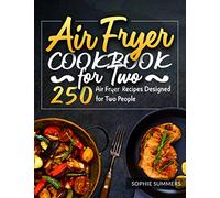 Air Fryer Cookbook for Two: 250 Air Fryer Recipes Designed for Two People