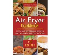 Air Fryer Cookbook: Tasty and affordable recipes that anyone can cook at home.