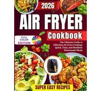 Air Fryer Cookbook: The Ultimate Guide to Effortless Air Fryer Cooking: Quick, Tasty, and Healthier Homemade Meals, Super Easy Recipes!