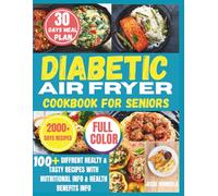 Air Fryer Diabetic Cookbook for Seniors: 100+ Easy, Low-Sugar Recipes for Balanced Blood Sugar, Heart Health, and Everyday Energy After 50