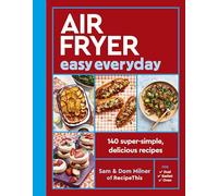 Air Fryer Easy Everyday: 140 Super-simple, Delicious Recipes
