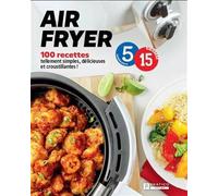 Air fryer en 5-15. 100 recettes tellement simples, delicieuses et 100 recettes tellement simples, délicieuses et croustillantes ! - Collectif - Pratico - broché - Guide