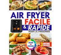 Air Fryer Facile & Rapide pour 1 à 2 Personnes: Recettes savoureuses et anti-gaspi prêtes en 20 minutes pour bien manger sans dépenses inutiles et avec jusqu’à 90 % de matières grasses en moins