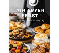 Air Fryer Feast 365 Healthy Recipes For Every Day