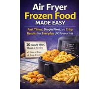Air Fryer Frozen Food Made Easy: Fast Times, Simple Fixes, and Crisp Results for Everyday UK Favourites