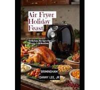 Air Fryer Holiday Feast: Delicious Recipes for Every Celebration