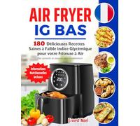 Air Fryer IG Bas: 180 Délicieuses Recettes Saines à Faible indice Glycémique pour votre Friteuse à Air | Des conseils et astuces pour commencer | Informations Nutritionnelles incluses.
