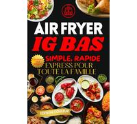Air Fryer IG Bas, Express pour Toute la Famille: Recette IG bas - Livre recette healthy facile et rapide, Livre de cuisine pour la friteuse à air- Recettes à faible indice glycémique