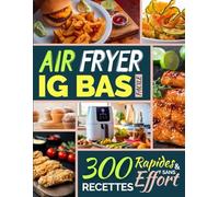 Air Fryer IG Bas Facile: 300 Recettes Rapides et Sans Effort