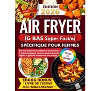 Air Fryer IG Bas Super Faciles Spécifique pour Femmes: Recettes savoureuses, rapides et économiques à indice glycémique bas pour perdre du poids, réguler la glycémie et retrouver ton énergie