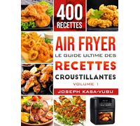 AIR FRYER: LE GUIDE ULTIME DES RECETTES CROUSTILLANTES