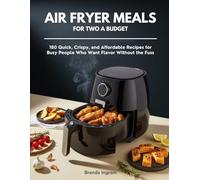 Air Fryer Meals for Two on a Budget: 180 Quick, Crispy, and Affordable Recipes for Busy People Who Want Flavor Without the Fuss