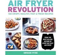 Air Fryer Revolution by Urvashi Pitre Urvashi Pitre (Auteur)