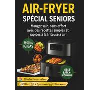 Air-Fryer Spécial Seniors: Mangez sain, sans effort avec des recettes simples et rapides à la friteuse à air