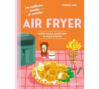 Air Fryer: Super facile, super bon et plein d'infos