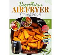 Air Fryer Vegetarian Cookbook: +130 Easy and Delicious Vegetarian Recipes for Breakfast, Main Dishes, Sides, Snack, Dessert and More'