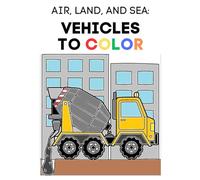 Air, Land, and Sea: Vehicles to Color