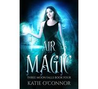 Air Magic Three Moon Falls, #4 - Katie OConnor - Snarky Heart Press - ebook (ePub) - Livre