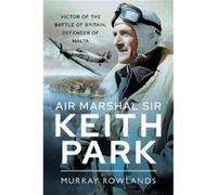 Air Marshal Sir Keith Park by Murray Rowlands Murray Rowlands (Auteur)
