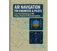 Air Navigation for Engineers & Pilots: From Dead Reckoning to FMS: Theory, Practice & Electronic Systems