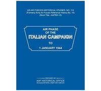 Air Phase Of The Italian Campaign To 1 January 1944 (Us Air Forces Historical Studies