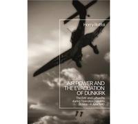 Air Power and the Evacuation of Dunkirk by Raffal & Harry Royal Air Force Museum & London & UK Raffal, Harry (Royal Air Force Museum, London, UK) (Auteur)