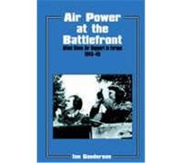 Air Power at the Battlefront: Allied Close Air Support in Europe 1943-45 Gooderson, Ian (Auteur)