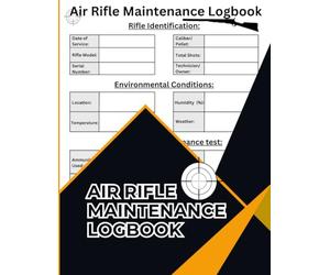 Air Rifle Maintenance Logbook: Airgun Cleaning Tracker, Pellet Gun Service Log & Precision Shooting Record